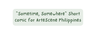 Sometime Somewhere Short comic for ArteScene Philippines